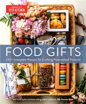 Food Gifts：150+ Irresistible Recipes for Crafting Personalized Presents