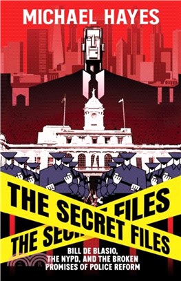 The Secret Files：Bill Deblasio, The NYPD, and the Broken Promises of Police Reform