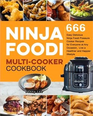 Ninja Foodi Multi-Cooker Cookbook: 666 Easy Delicious Ninja Foodi Pressure Cooker Recipes for Everyone at Any Occasion, Live a Healthier and Happier l