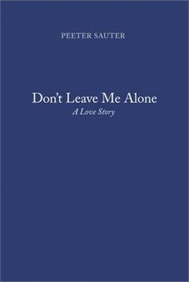 Don't Leave Me Alone: A Love Story