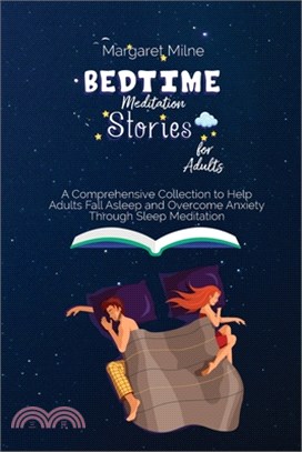 Bedtime Meditation Stories for Adults: A Comprehensive Collection to Help Adults Fall Asleep and Overcome Anxiety Through Sleep Meditation