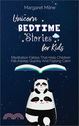 Unicorn Bedtime Stories for Kids: Meditation Fables That Help Children Fall Asleep Quickly And Feeling Calm