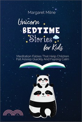 Unicorn Bedtime Stories for Kids: Meditation Fables That Help Children Fall Asleep Quickly And Feeling Calm