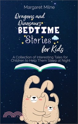 Dragons and Dinosaurs Bedtime Stories for Kids: Collection of Interesting Tales for Children to Help Them Sleep at Night