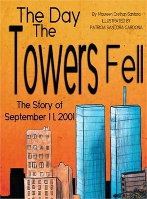 The Day the Towers Fell: The Story of September 11, 2001