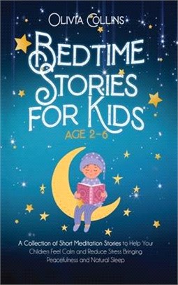 Bedtime Stories for Kids Ages 2-6: Short Meditation Tales for Your Children to Relax, Reduce Stress and Experience Peaceful and Natural Sleep