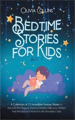 Bedtime Stories for Kids Age 7: A Collection of 15 Incredible Fantasy Stories to discover the Magical World of Dreams, help your children Feel Relaxed