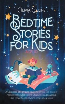 Bedtime Stories for Kids Age 10: A Collection of Fantastic stories to let Your Kids discover Magical Tales Full of Exciting Characters and Engaging Pl