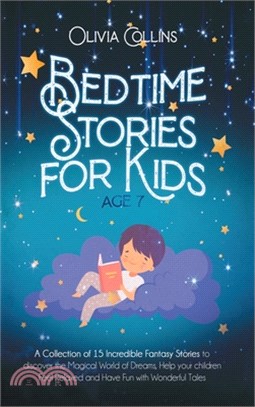 Bedtime Stories for Kids Age 7: A Collection of 15 Incredible Fantasy Stories to discover the Magical World of Dreams, Help your children Feel Relaxed