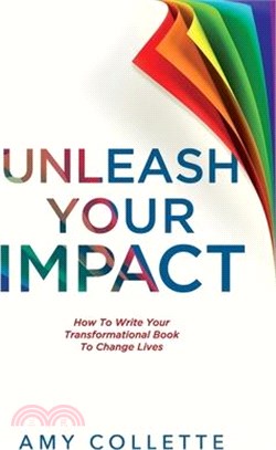 Unleash Your Impact: How to Write Your Transformational Book to Change Lives