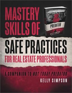 Mastery Skills of Safe Practices for Real Estate Professionals: A Companion to Not Today Predator