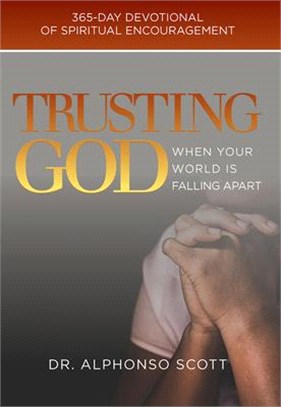 Trusting God When Your World Is Falling Apart, 1: 365-Day Devotional of Spiritual Encouragement