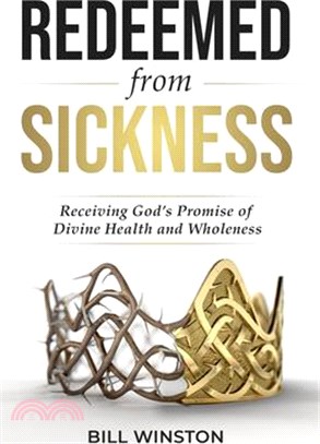 Redeemed from Sickness: Receiving God's Promise of Divine Health and Wholeness