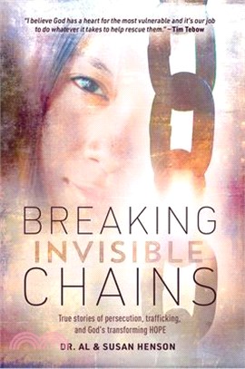 Breaking Invisible Chains: True Stories of Persecution, Trafficking, and God's Transforming Hope