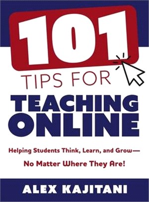 101 Tips for Teaching Online: Helping Students Think, Learn, and Grow--No Matter Where They Are! (Your Guide to Stress-Free Online Teaching)