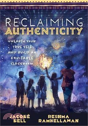 Reclaiming Authenticity: Unearth Your True Self and Build an Equitable Classroom (Create an Equitable Classroom That Empowers All Students.)