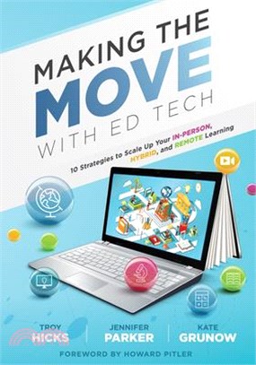 Making He Move with Ed Tech: Ten Strategies to Scale Up Your In-Person, Hybrid, and Remote Learning (Learn How to Integrate Technology in the Class