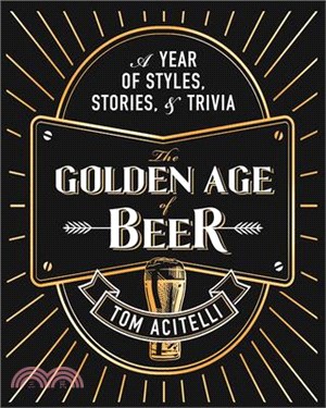 The Golden Age of Beer: A Year of Styles, Stories, and Trivia