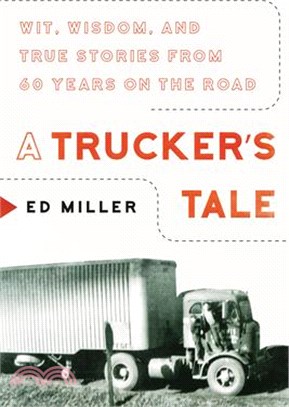 A Trucker's Tale: Wit, Wisdom, and True Stories from 60 Years on the Road