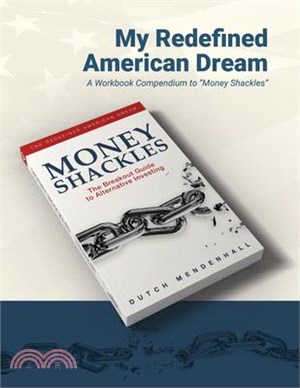 My Redefined American Dream: A Workbook Compendium to "Money Shackles"