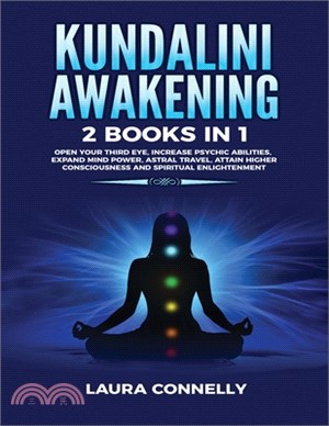 Kundalini Awakening: 2 Books in 1: Open Your Third Eye, Increase Psychic Abilities, Expand Mind Power, Astral Travel, Attain Higher Conscio