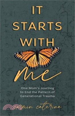 It Starts with Me: One Mom's Journey to End the Pattern of Generational Trauma