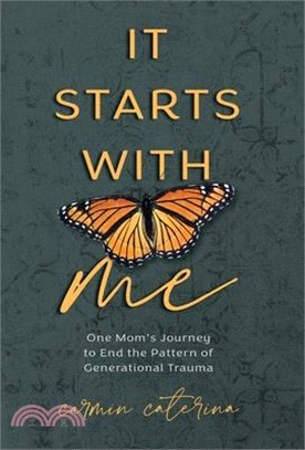 It Starts with Me: One Mom's Journey to End the Pattern of Generational Trauma