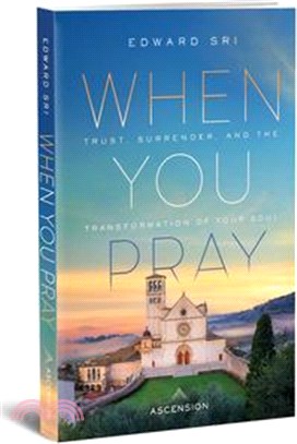 When You Pray: Trust, Surrender, and the Transformation of Your Soul