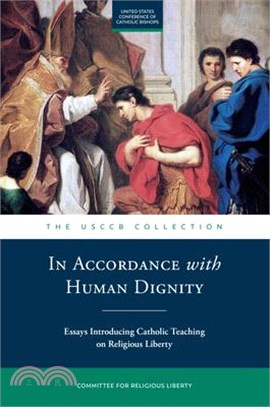 In Accordance with Human Dignity: Essays on Religious Liberty and Catholic Social Teaching