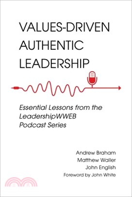 Values-Driven Authentic Leadership: Essential Lessons from the Leadershipwweb Podcast Series