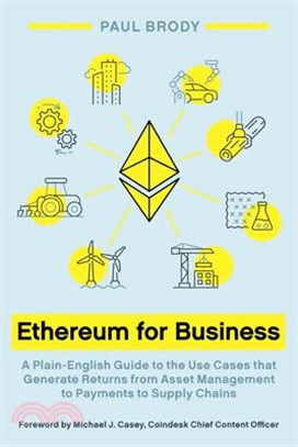 Ethereum for Business: A Plain-English Guide to the Use Cases That Generate Returns from Asset Management to Payments to Supply Chains