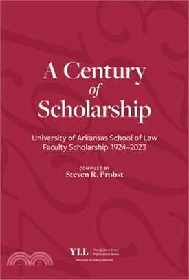 A Century of Scholarship: University of Arkansas School of Law Faculty Scholarship 1924-2023