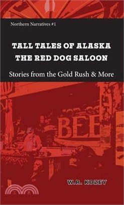 Tall Tales of Alaska The Red Dog Saloon: Stories from Gold Rush Days & More