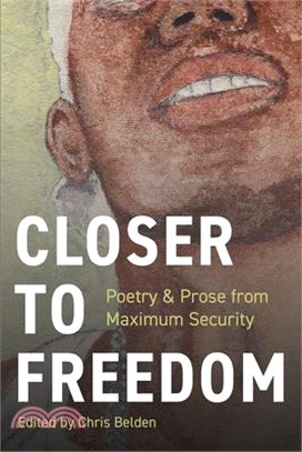 Closer to Freedom: Prose & Poetry from Maximum Security