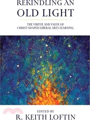 Rekindling an Old Light: The Virtue and Value of Christ-Shaped Liberal Arts Learning