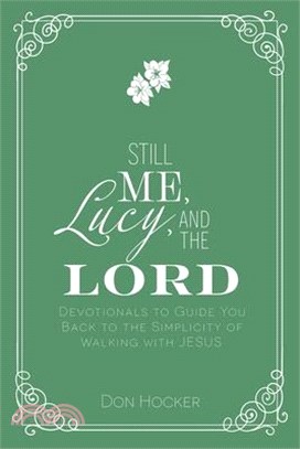 Still Me, Lucy, and the Lord: Devotionals to Guide You Back to the Simplicity of Walking with Jesus