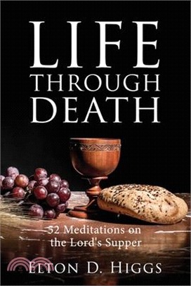 Life Through Death: 52 Meditations on the Lord's Supper