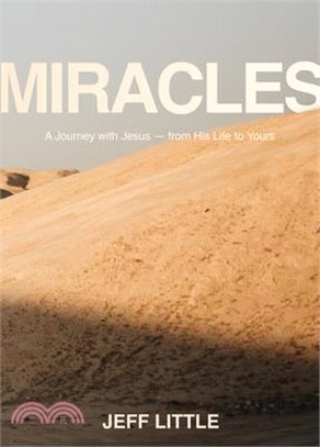 Miracles: A Journey with Jesus -- From His Life to Yours