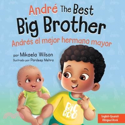 André the Best Big Brother / Andrés el Mejor Hermano Mayor: A Book for Kids to Help Prepare a Soon-To-Be Big Brother for a New Baby / un Libro Infanti