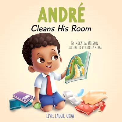 André Cleans His Room: A Story About the Importance of Tidying Up for Kids Ages 2-8