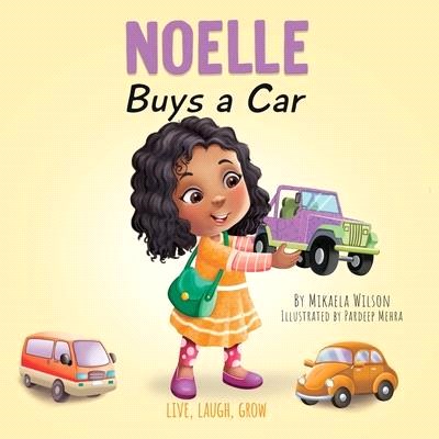 Noelle Buys a Car: A Story About Earning, Saving and Spending Money for Kids Ages 2-8