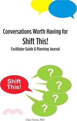 Conversations Worth Having for Shift This!: Facilitator Guide and Planning Journal