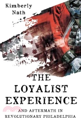 The Loyalist Experience and Aftermath in Revolutionary Philadelphia