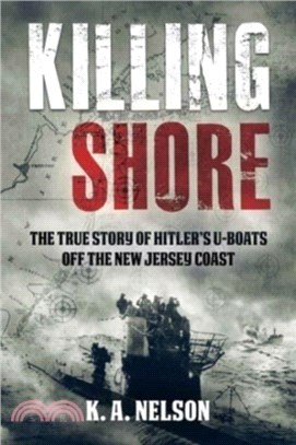 Killing Shore：The True Story of Hitler's U-Boats off the New Jersey Coast