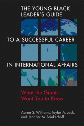 The Young Black Leader's Guide to a Successful Career in International Affairs：What the Giants Want You to Know