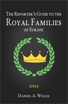 The 2022 Reporter's Guide to the Royal Families of Europe