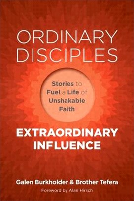 Ordinary Disciples, Extraordinary Influence: Stories to Fuel a Life of Unshakable Faith