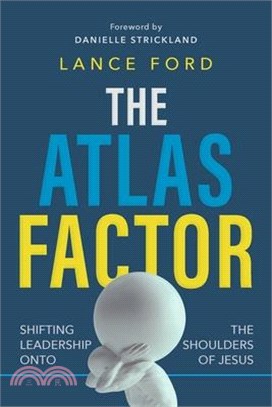 The Atlas Factor: Shifting Leadership Onto the Shoulders of Jesus