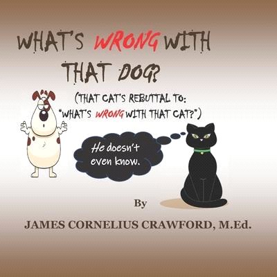 What's Wrong with That Dog?: (That Cat's Rebuttal To: What's Wrong with That Cat?)