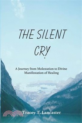 The Silent Cry: A Journey from Molestation to Divine Manifestation of Healing